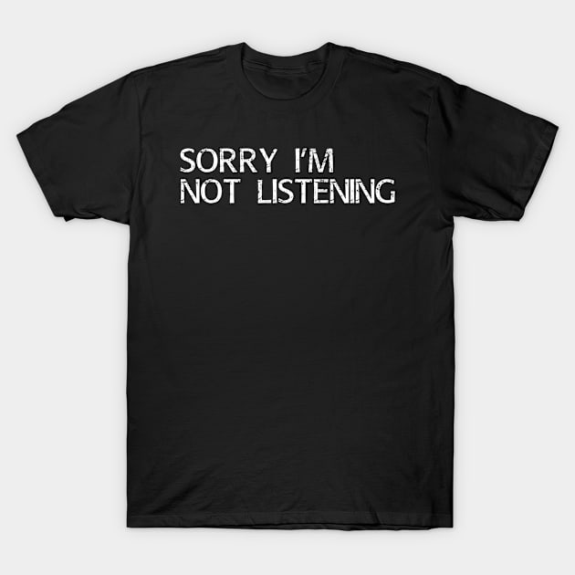 Sorry i'm not listening T-Shirt by kidstok